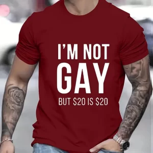 'I'm Not Gay, But $20 Is $20' Print T Shirt