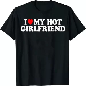 "I Love My Hot Girlfriend" Men's Casual Short Sleeve Crew Neck T-Shirt