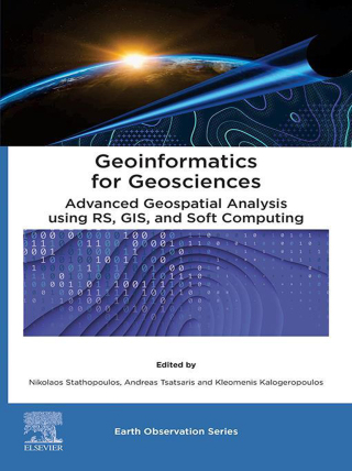 Geoinformatics for Geosciences: Advanced Geospatial Analysis using RS, GIS and Soft Computing 1st Edition - Original PDF