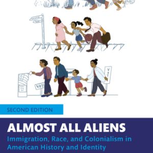 Almost All Aliens: Immigration, Race, and Colonialism in American History and Identity 2nd Edition - Original PDF