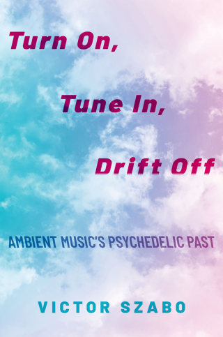 Turn On, Tune In, Drift Off Ambient Music's Psychedelic Past - Original PDF