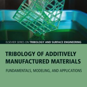 Tribology of Additively Manufactured Materials Fundamentals, Modeling, and Applications - Original PDF