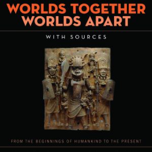 Worlds Together, Worlds Apart: A History of the World from the Beginnings of Humankind to the Present (Sixth Edition) (Combined Volume) 6th Edition - Original PDF