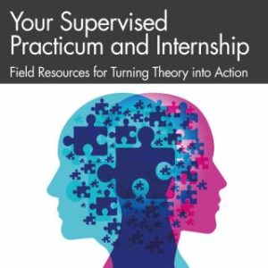 Your Supervised Practicum and Internship: Field Resources for Turning Theory into Action 3rd Edition - Original PDF