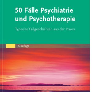 50 Fälle Psychiatrie und Psychotherapie eBook 6th Edition Typische Fallgeschichten aus der Praxis - Original PDF