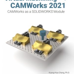 Virtual Machining Using CAMWorks 2021 5th Edition - Original PDF