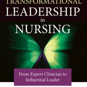 Transformational Leadership in Nursing: From Expert Clinician to Influential Leader 3rd Edition - Original PDF