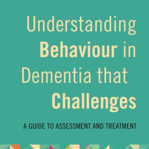 Understanding Behaviour in Dementia that Challenges, Second Edition 2nd Edition A Guide to Assessment and Treatment - Original PDF