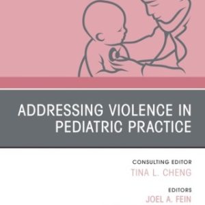 Addressing Violence in Pediatric Practice, An Issue of Pediatric Clinics of North America 1st Edition - Original PDF