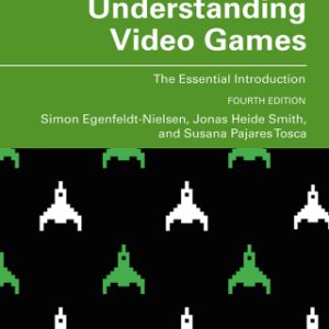 Understanding Video Games: The Essential Introduction 4th Edition - Original PDF