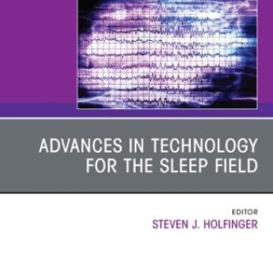 Advances in technology for the sleep field, An Issue of Sleep Medicine Clinics 1st Edition - Original PDF