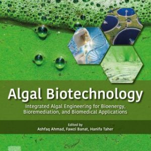 Algal Biotechnology Integrated Algal Engineering for Bioenergy, Bioremediation, and Biomedical Applications - Original PDF