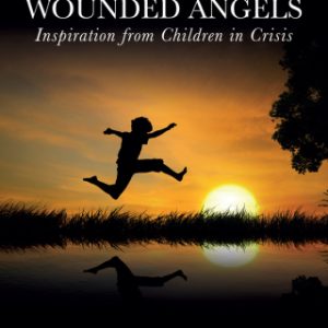 Wounded Angels: Inspiration from Children in Crisis 2nd Edition - Original PDF