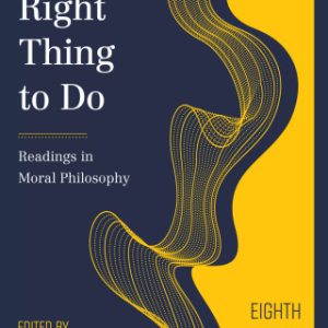 The Right Thing to Do: Readings in Moral Philosophy 8th Edition - Original PDF