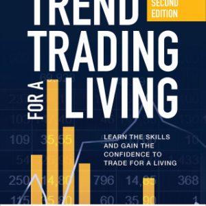 Trend Trading for a Living, Second Edition: Learn the Skills and Gain the Confidence to Trade for a Living 2nd Edition - Original PDF