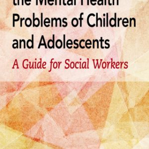 Understanding the Mental Health Problems of Children and Adolescents 2nd Edition A Guide for Social Workers - Original PDF