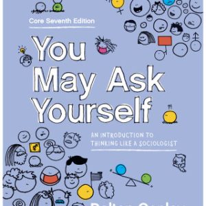 You May Ask Yourself: An Introduction to Thinking Like a Sociologist (Core Edition) 7th Edition - Original PDF