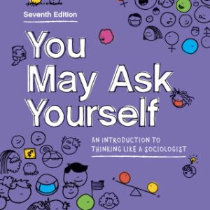 You May Ask Yourself: An Introduction to Thinking Like a Sociologist 7th Edition - Original PDF