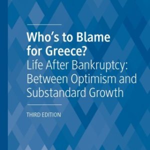 Who’s to Blame for Greece? 3rd Edition Life After Bankruptcy: Between Optimism and Substandard Growth - Original PDF