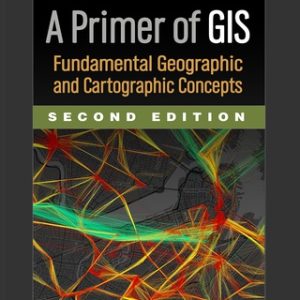 A Primer of GIS 2nd Edition Fundamental Geographic and Cartographic Concepts - Original PDF