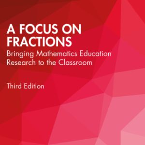 A Focus on Fractions, Bringing Mathematics Education Research to the Classroom 3rd Edition - Original PDF