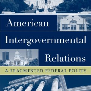 American Intergovernmental Relations: A Fragmented Federal Polity 1st Edition - Original PDF