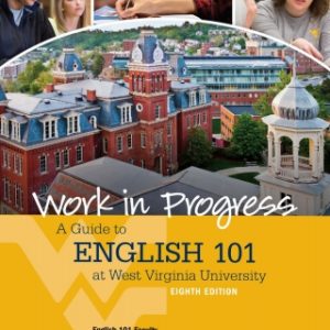 Work in Progress: A Guide to English 101 at West Virginia University 8th Edition - Original PDF