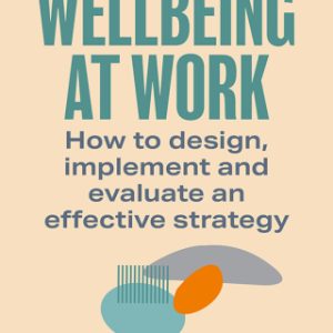 Wellbeing at Work: How to Design, Implement and Evaluate an Effective Strategy 2nd Edition - Original PDF