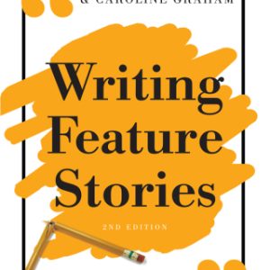 Writing Feature Stories 2nd Edition How to research and write articles - from listicles to longform - Original PDF