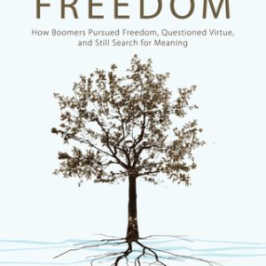 After Freedom How Boomers Pursued Freedom, Questioned Virtue, and Still Search for Meaning - Original PDF