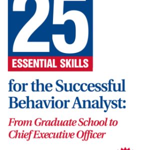 25 Essential Skills for the Successful Behavior Analyst: From Graduate School to Chief Executive Officer 2nd Edition - Original PDF