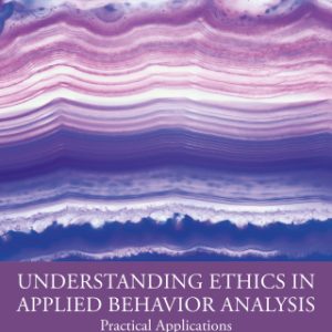 Understanding Ethics in Applied Behavior Analysis: Practical Applications 2nd Edition - Original PDF