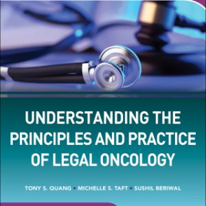 Understanding The Principles and Practice of Legal Oncology 1st Edition - Original PDF