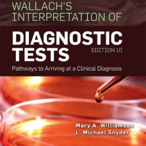 Wallach's Interpretation of Diagnostic Tests: Pathways to Arriving at a Clinical Diagnosis 10th Edition - Original PDF