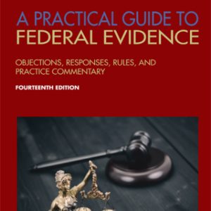 A Practical Guide to Federal Evidence 14th Edition Objections, Responses, Rules, and Practice Commentary - Original PDF