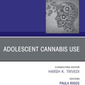 Adolescent Cannabis Use, An Issue of Psychiatric Clinics of North America 1st Edition - Original PDF