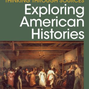 Thinking Through Sources for Exploring American Histories Volume 1: To 1877 3rd Edition - Original PDF