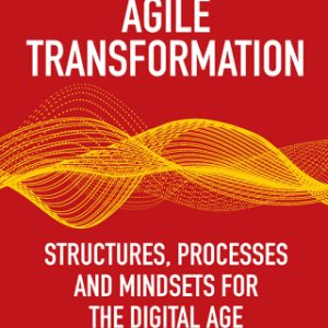 Agile Transformation, Structures, Processes and Mindsets for the Digital Age 2nd Edition - Original PDF