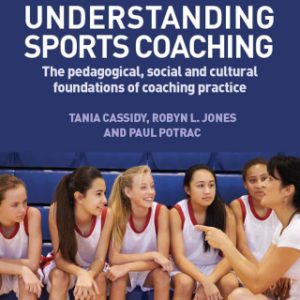 Understanding Sports Coaching: The Pedagogical, Social and Cultural Foundations of Coaching Practice 3rd Edition - Original PDF