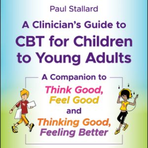 A Clinician's Guide to CBT for Children to Young Adults: A Companion to Think Good, Feel Good and Thinking Good, Feeling Better 2nd Edition - Original PDF