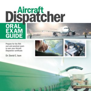 Aircraft Dispatcher Oral Exam Guide: Prepare for the FAA oral and practical exam to earn your Aircraft Dispatcher certificate 2nd Edition - Original PDF