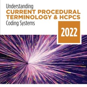 Understanding Current Procedural Terminology and HCPCS Coding Systems: 2022 Edition 9th Edition - Original PDF