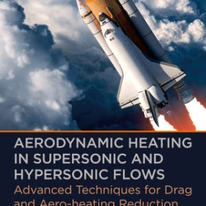 Aerodynamic Heating in Supersonic and Hypersonic Flows: Advanced Techniques for Drag and Aero-heating Reduction 1st Edition - Original PDF