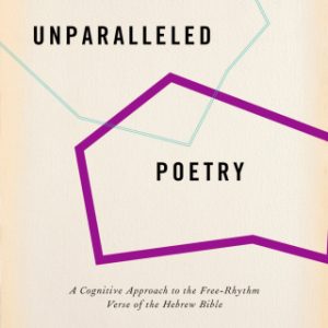 Unparalleled Poetry A Cognitive Approach to the Free-Rhythm Verse of the Hebrew Bible - Original PDF