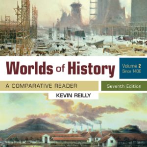 Worlds Of History, Volume 2 7th Edition A Comparative Reader, Since 1400 - Original PDF