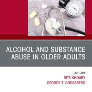 Alcohol and Substance Abuse In Older Adults Volume 38, Issue 1, An Issue of Clinics in Geriatric Medicine - Original PDF