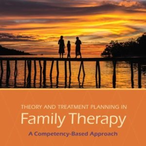 Theory and Treatment Planning in Family Therapy: A Competency-Based Approach 1st Edition - Original PDF