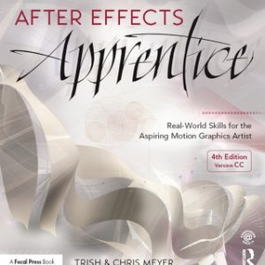 After Effects Apprentice 4th Edition Real-World Skills for the Aspiring Motion Graphics Artist - Original PDF