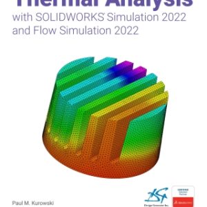 Thermal Analysis with SOLIDWORKS Simulation 2022 and Flow Simulation 2022 9th Editionn - Original PDF