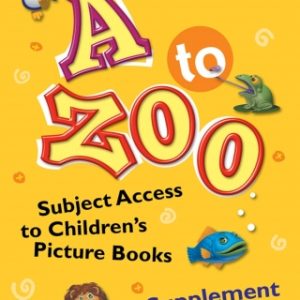 A to Zoo, Supplement to the Ninth Edition: Subject Access to Children's Picture Books, 9th Edition 9th Edition - Original PDF